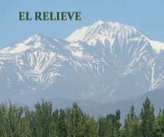 the mountains are covered in snow and green trees, with words above them that read el relieve