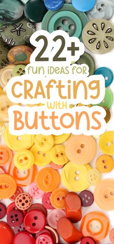 buttons with the words, 22 fun ideas for crafting with buttons on top and bottom