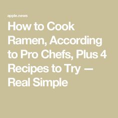 how to cook ramen, according to pro chefs, plus 4 recipes to try real simple