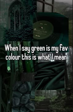 a collage with the words when i say green is my favorite color this is what i mean