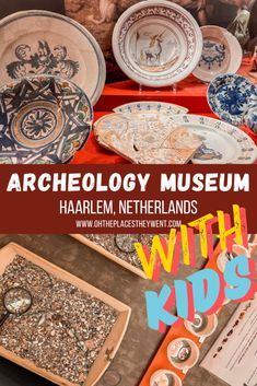 there are many plates and bowls on the table with words above them that read archeology museum haarem, netherlands with kids