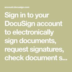 a sign in to your docusign account to electronically sign documents, request signatures, check document