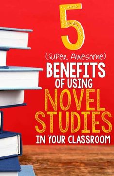 a stack of books with the words 5 benefits of using novel studies in your classroom