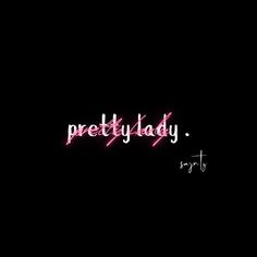 the words pretty lady are written in neon pink on a black background with a small white dot