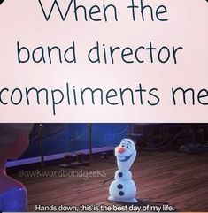 a sign that says when the band director compliments me