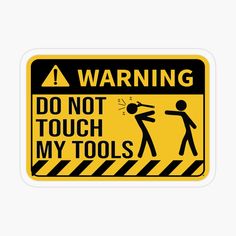 warning do not touch my tools sticker