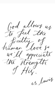 a handwritten quote on white paper with black ink that reads, god allows us to feel the identity of human love so we'll appreciate the strength of his