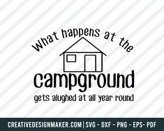 What Happens At The Campground Gets Alughed At All Year Round Svg, Camping Svg Dxf Png Eps Pdf Printable Files Climbing Plants Fast Growing, Camp Photography, Camper Food, Meals Aesthetic, Outdoor Svg