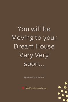 the quote you will be moving to your dream house very soon