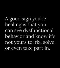 a black and white photo with the words,'a good sign you're healing is that you can see dysfuctional behavior and know it's not yours to