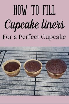 three chocolate cupcakes on a cooling rack with the words how to fill cupcake liners for a perfect cupcake