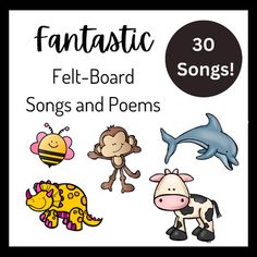 an image of some animals and birds with words that say,'fantastic felt - board songs