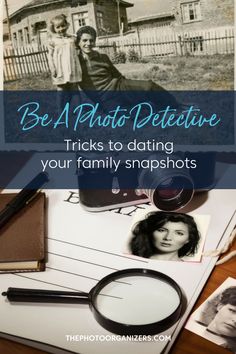 a table topped with photos and text that says be a photo detetie tricks to dating your family snapshots