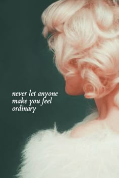 a woman with blonde hair and a quote on it that says never let anyone make you feel ordinary