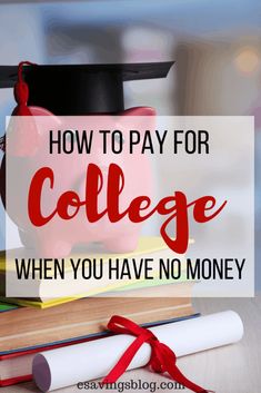 a piggy bank sitting on top of books with the words how to pay for college when you have no money