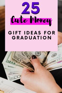 a person holding money with the words 25 cute money gift ideas for graduation on it