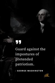 george washington with quote on it that says guard against the impostures of pretended patrioticism