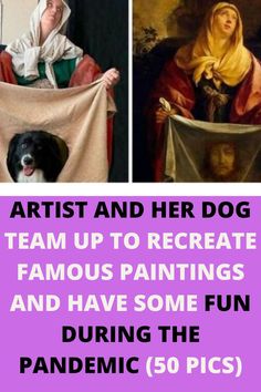 two pictures with the words artist and her dog team up to recreate famous paintings and have some fun during the pandemic 50 pics