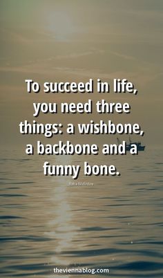 the quote to success in life, you need three things wishbone and a funny bone