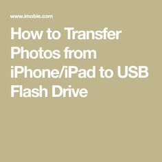 the text how to transfer photos from iphone / ipad to usb flash drive is shown