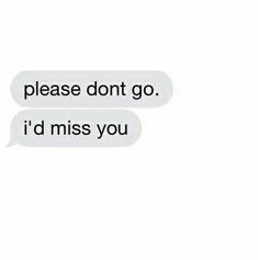 two texts that say, please don't go i'd miss you