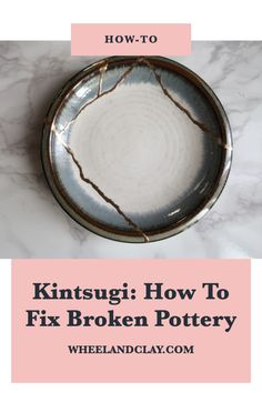 a broken pottery bowl sitting on top of a marble counter with text overlay reading how to kintsuugi how to fix broken pottery