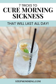 a mason jar filled with ice and bananas on top of a wooden table next to the words 7 tricks to cure morning sicknesss that will last all day