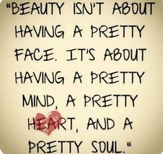 a quote written in black ink on a white paper with a heart and the words beauty isn't about having a pretty face it's about having a