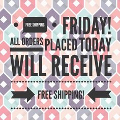 a poster with the words free shipping and an arrow pointing to it that says, friday all orders placed today will receive