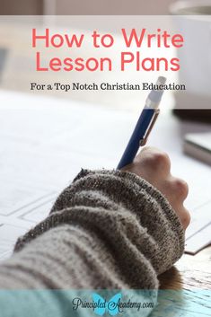 a person's hand holding a pen and writing on paper with the title how to write lesson plans for a top notch christian education