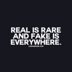 a black and white photo with the words real is rare and fake is everywhere on it