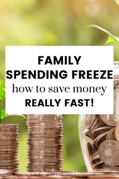 stacks of coins with the words family spending freeze, how to save money really fast