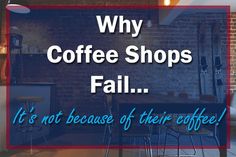 a coffee shop with the words, why coffee shops fail it's not because of their coffee