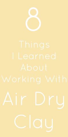 an air dry clay recipe with the words 8 things i learned about working with air dry clay