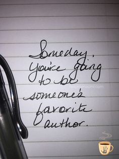 writing on lined paper with pen and ink in the middle that says, something you're going to do as someones favorite author