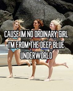 two girls running on the beach with text saying cause im no ordinary girl i'm from the deep blue underwater