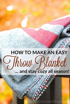 a blanket with the words how to make an easy throw blanket and stay cozy all season