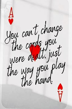 a card with the words you can't change the cards you were at just the way you play the hand