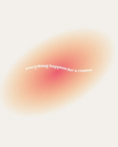 the words everything happens for a reason written in white on an orange and pink background