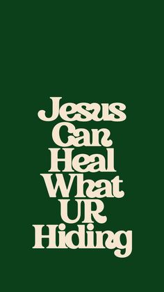 the words jesus can heal, what ur hiding are in white letters on a green background