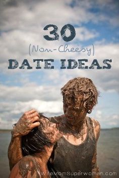 two people covered in mud with the words 30 non - cheesy date ideas