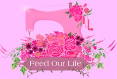 a pink sewing machine with flowers on it and the words feed our life written below