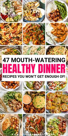 a collage of healthy dinner images with the words 47 mouthwatering healthy dinner recipes you won't get enough off