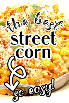 the best street corn and so easy is in this dish with text overlaying it