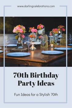 a birthday party with flowers in vases and plates on the table for 70th birthday party ideas