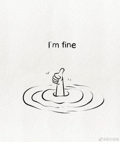 a drawing of a hand in the water that says i'm fine