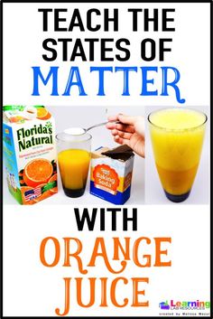 an orange juice poster with the words teach the states of matter with orange juice on it