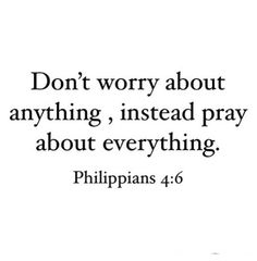 an image with the words don't worry about anything, instead pray about everything