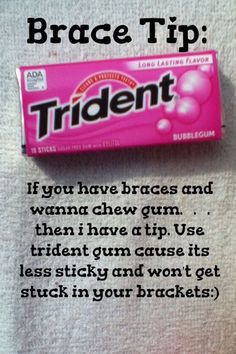 If your gum is sugar free and has the ADA seal on it, you can chew it if you have braces.