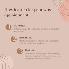 How to prep for your wax appointment!

1. Exfoliate every 3 days and 2 days before your appt.

2. Moisturize your skin to help prevent dry skin and minimize ingrowns or breakouts. 

3. Hydrate and drink plenty of water! Staying hydrated helps the hair being removed come out easier (meaning less painful)

You can also take ibuprofen 30 minutes prior to your appt to help with inflammation

These are all the steps you will take for pre and post wax! Waxing Before And After Care, Sugaring Instagram Posts, Waxing Prep Tips, Wax Promotion Ideas, Waxing Wednesday Quotes, Summer Waxing Quotes, Waxing Post Ideas